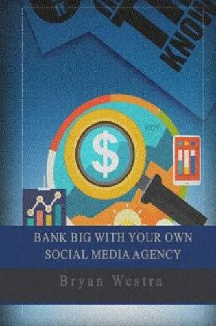 Cover of Bank Big with Your Own Social Media Agency