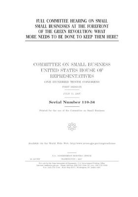 Book cover for Full committee hearing on small small [sic] businesses at the forefront of the green revolution