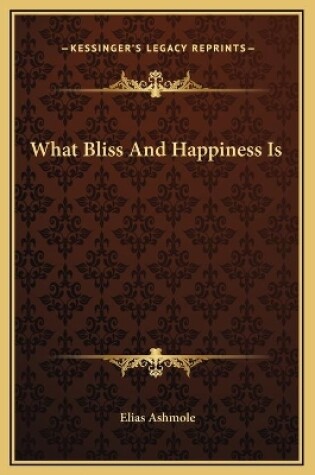 Cover of What Bliss And Happiness Is