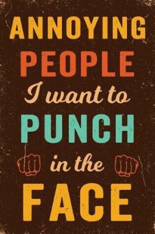 Cover of Annoying People I Want To Punch In The Face Notebook Vintage