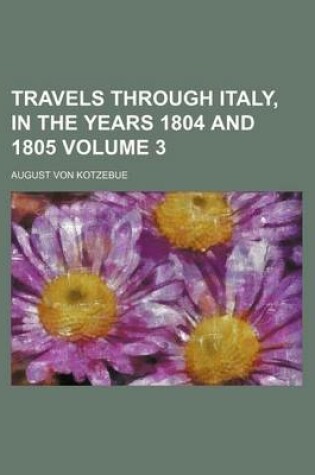 Cover of Travels Through Italy, in the Years 1804 and 1805 Volume 3