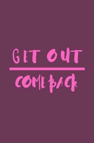 Cover of Get Out Come Back