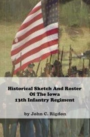 Cover of Historical Sketch And Roster Of The Iowa 13th Infantry Regiment