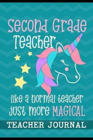 Cover of Second Grade Teacher like a normal teacher just more Magical Teacher Journal
