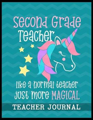 Book cover for Second Grade Teacher like a normal teacher just more Magical Teacher Journal