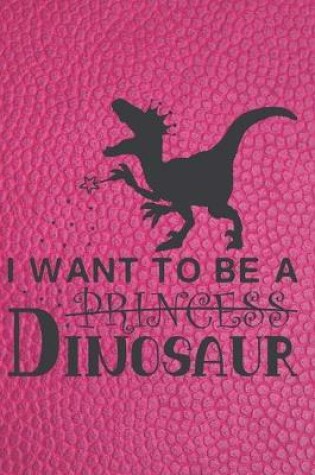 Cover of I Want to Be a Dinosaur