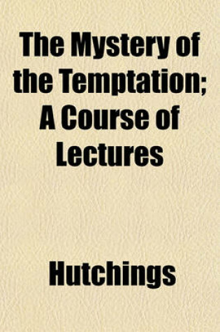 Cover of The Mystery of the Temptation; A Course of Lectures