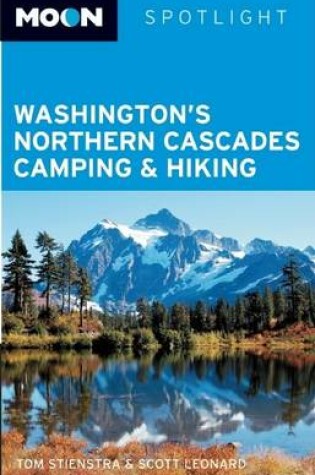 Cover of Moon Spotlight Washington's Northern Cascades Camping & Hiking