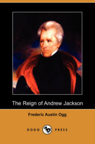 Cover of The Reign of Andrew Jackson (Dodo Press)