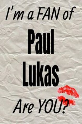 Cover of I'm a Fan of Paul Lukas Are You? Creative Writing Lined Journal