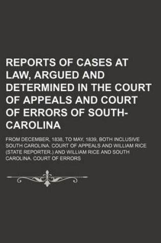 Cover of Reports of Cases at Law, Argued and Determined in the Court of Appeals and Court of Errors of South-Carolina (Volume 1); From December, 1838, to May, 1839, Both Inclusive