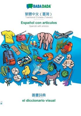 Book cover for BABADADA, Traditional Chinese (Taiwan) (in chinese script) - Español con articulos, visual dictionary (in chinese script) - el diccionario visual