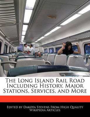 Book cover for The Long Island Rail Road Including History, Major Stations, Services, and More