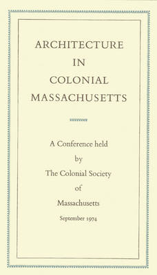 Cover of Architecture in Colonial Massachusetts