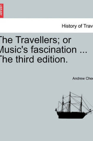 Cover of The Travellers; Or Music's Fascination ... the Third Edition.