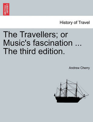 Book cover for The Travellers; Or Music's Fascination ... the Third Edition.