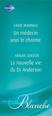 Book cover for Un Medecin Sous Le Charme - La Nouvelle Vie Du Dr Anderson (Harlequin Blanche)