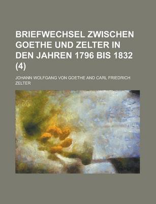 Book cover for Briefwechsel Zwischen Goethe Und Zelter in Den Jahren 1796 Bis 1832 (4)