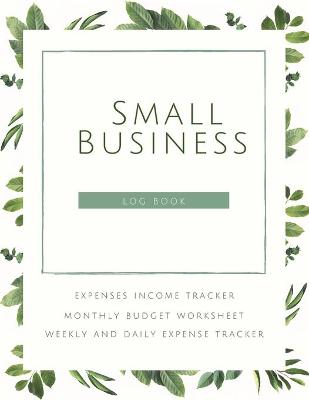 Book cover for Small Business Logbook Expenses Income Tracker Monthly Budget Worksheet Weekly and daily Expense Tracker