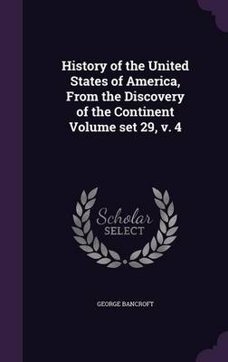 Book cover for History of the United States of America, from the Discovery of the Continent Volume Set 29, V. 4