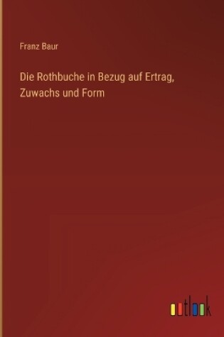 Cover of Die Rothbuche in Bezug auf Ertrag, Zuwachs und Form