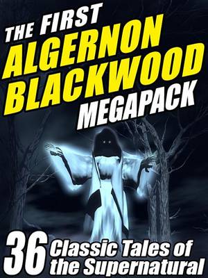 Book cover for The First Algernon Blackwood Megapack (R)