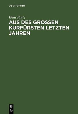 Book cover for Aus Des Grossen Kurfursten Letzten Jahren