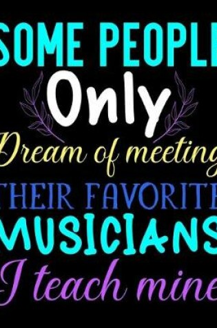 Cover of Some People only dream of meeting their favorite musicians I teach Mine