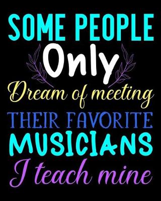 Book cover for Some People only dream of meeting their favorite musicians I teach Mine