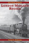 Book cover for Last Years Of Steam: London Midland Region