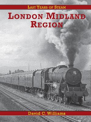 Book cover for Last Years Of Steam: London Midland Region