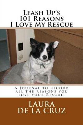 Cover of Leash Up's 101 Reasons I Love My Rescue