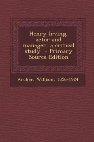 Cover of Henry Irving, Actor and Manager, a Critical Study - Primary Source Edition