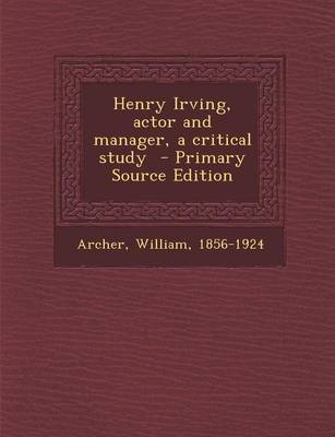 Book cover for Henry Irving, Actor and Manager, a Critical Study - Primary Source Edition