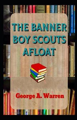 Book cover for The Banner Boy Scouts Afloat OR The Struggle for Leadership Illustrated