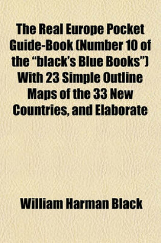 Cover of The Real Europe Pocket Guide-Book (Number 10 of the "Black's Blue Books") with 23 Simple Outline Maps of the 33 New Countries, and Elaborate