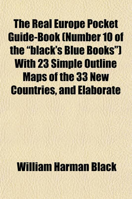 Book cover for The Real Europe Pocket Guide-Book (Number 10 of the "Black's Blue Books") with 23 Simple Outline Maps of the 33 New Countries, and Elaborate