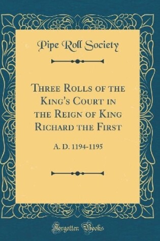 Cover of Three Rolls of the King's Court in the Reign of King Richard the First