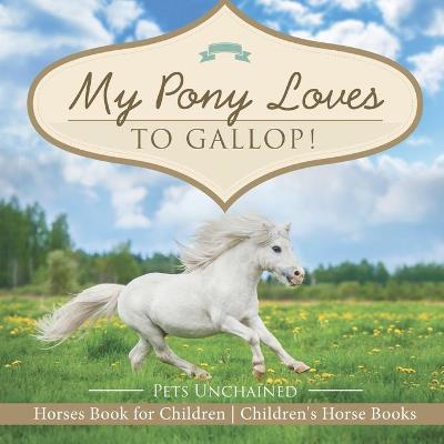 Book cover for My Pony Loves To Gallop! Horses Book for Children Children's Horse Books