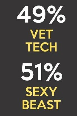 Cover of 49 Percent Vet Tech 51 Percent Sexy Beast