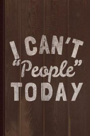 Cover of I Cant People Today Journal Notebook