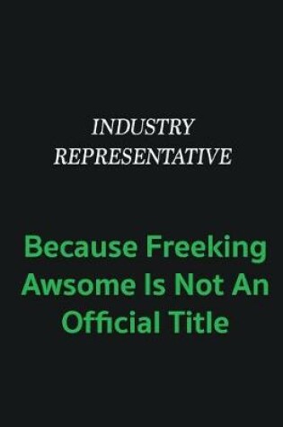 Cover of Industry Representative because freeking awsome is not an offical title