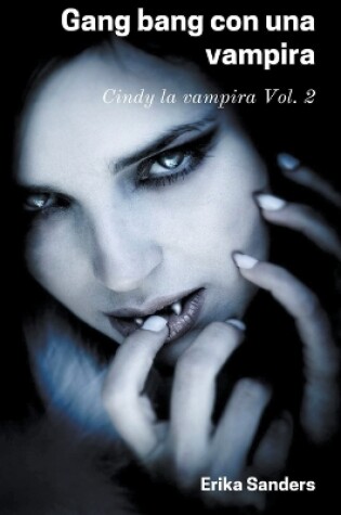 Cover of Gangbang con una Vampira. Cindy la Vampira Vol. 2