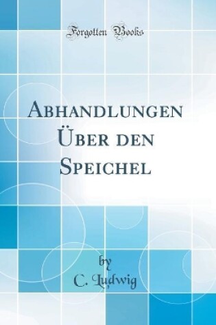 Cover of Abhandlungen Über den Speichel (Classic Reprint)