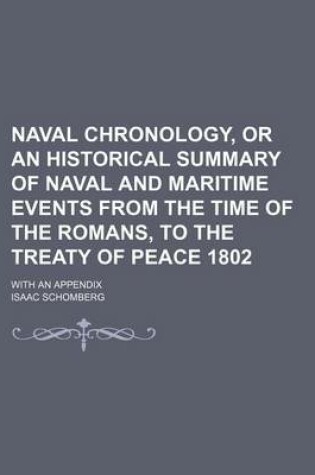 Cover of Naval Chronology, or an Historical Summary of Naval and Maritime Events from the Time of the Romans, to the Treaty of Peace 1802; With an Appendix