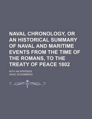 Book cover for Naval Chronology, or an Historical Summary of Naval and Maritime Events from the Time of the Romans, to the Treaty of Peace 1802; With an Appendix