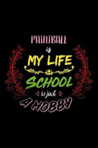 Cover of Paintball Is My Life School Is Just A Hobby