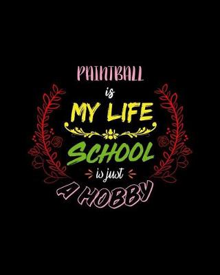 Book cover for Paintball Is My Life School Is Just A Hobby