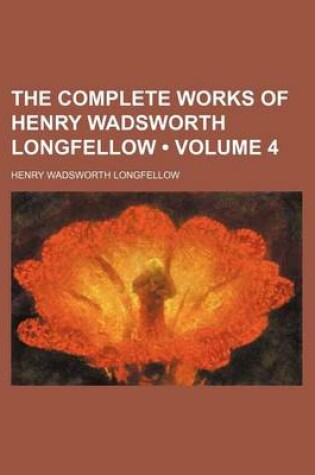 Cover of The Complete Works of Henry Wadsworth Longfellow (Volume 4)