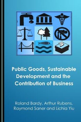 Cover of Public Goods, Sustainable Development and the Contribution of Business